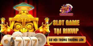 Slot Game Rik – Cơ Hội Trúng Thưởng Lớn Trong Tầm Tay