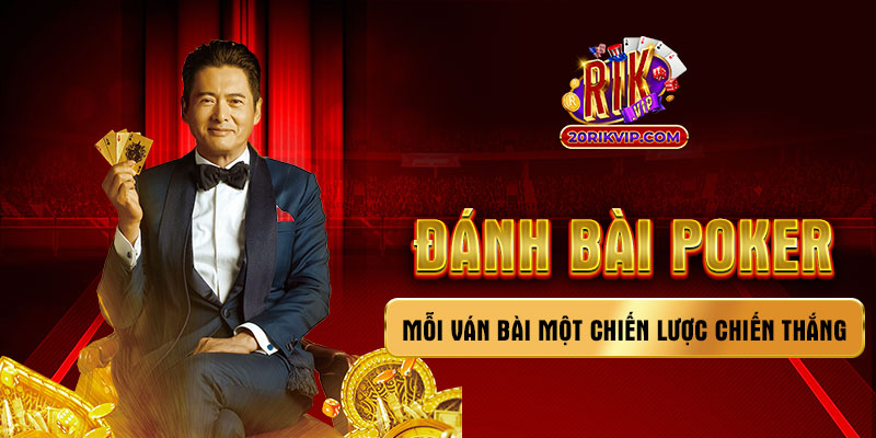 Đánh bài Poker - Mỗi ván bài một chiến lược chiến thắng