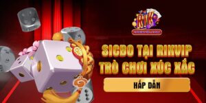 Sicbo Rik – Trò Chơi Xúc Xắc Hấp Dẫn Mới Lạ Nhất